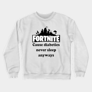 Cause Diabetics Never Sleep Anyways Crewneck Sweatshirt